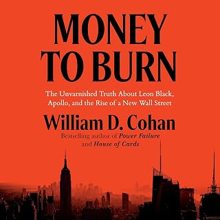 Money to Burn: The Unvarnished Truth About Leon Black, Apollo, and the Rise of a New Wall Street