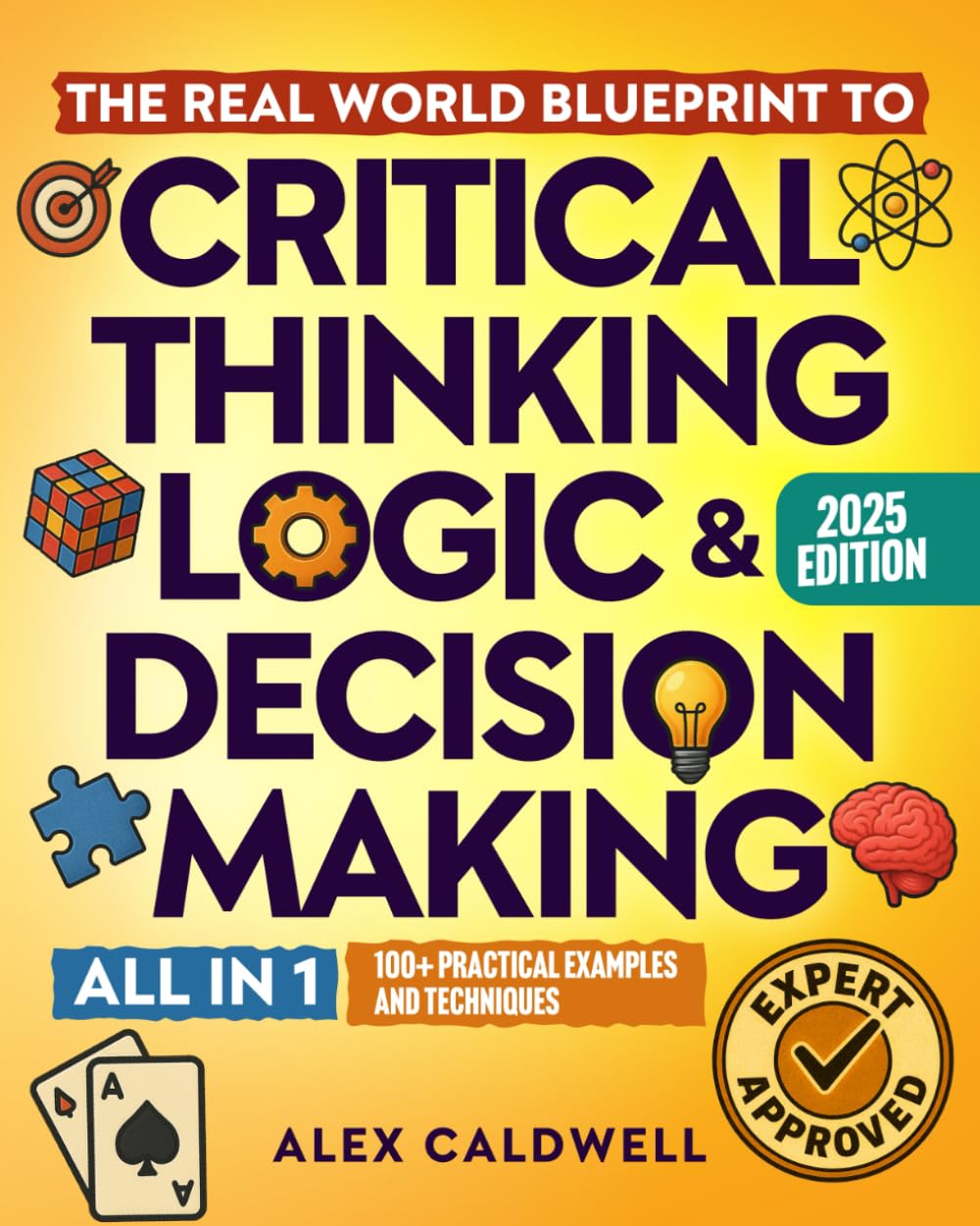 The Real-World Blueprint to Critical Thinking, Logic & Decision Making (all-in-1