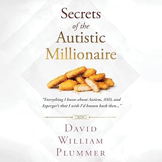 Secrets of the Autistic Millionaire: Everything I Know Now About Autism and Asperger's That I Wish I'd Known Then