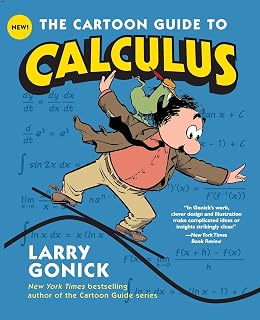 The Cartoon Guide to Calculus: The Witty, Humorous Math Textbook for Students and Eager Learners (Cartoon Guide Series, 21)