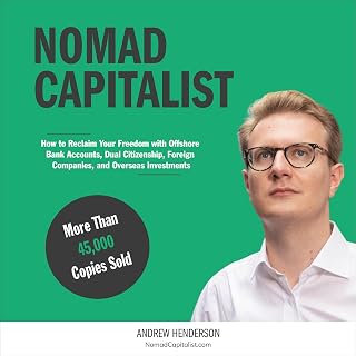 Nomad Capitalist: Reclaim Your Freedom with Offshore Companies, Dual Citizenship, Foreign Banks, and Overseas Investments
