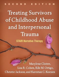 Treating Survivors of Childhood Abuse and Interpersonal Trauma: STAIR Narrative Therapy