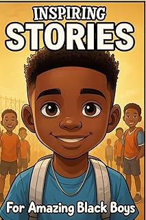 Inspiring Stories For Amazing Black Boys: 40 Motivational Tales of Courage, Perseverance, Problem-Solving, and Friendship