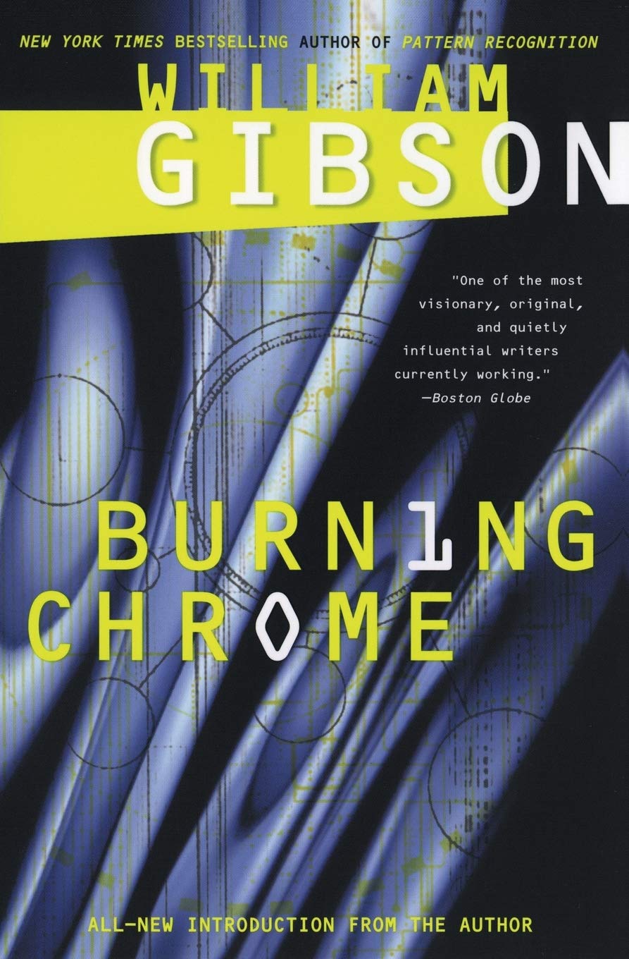Burning Chrome: Brilliant Cyberpunk Science Fiction Short Stories by Master Auth