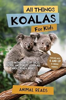 All Things Koalas For Kids: Filled With Plenty of Facts, Photos, and Fun to Learn all About Koala Bears