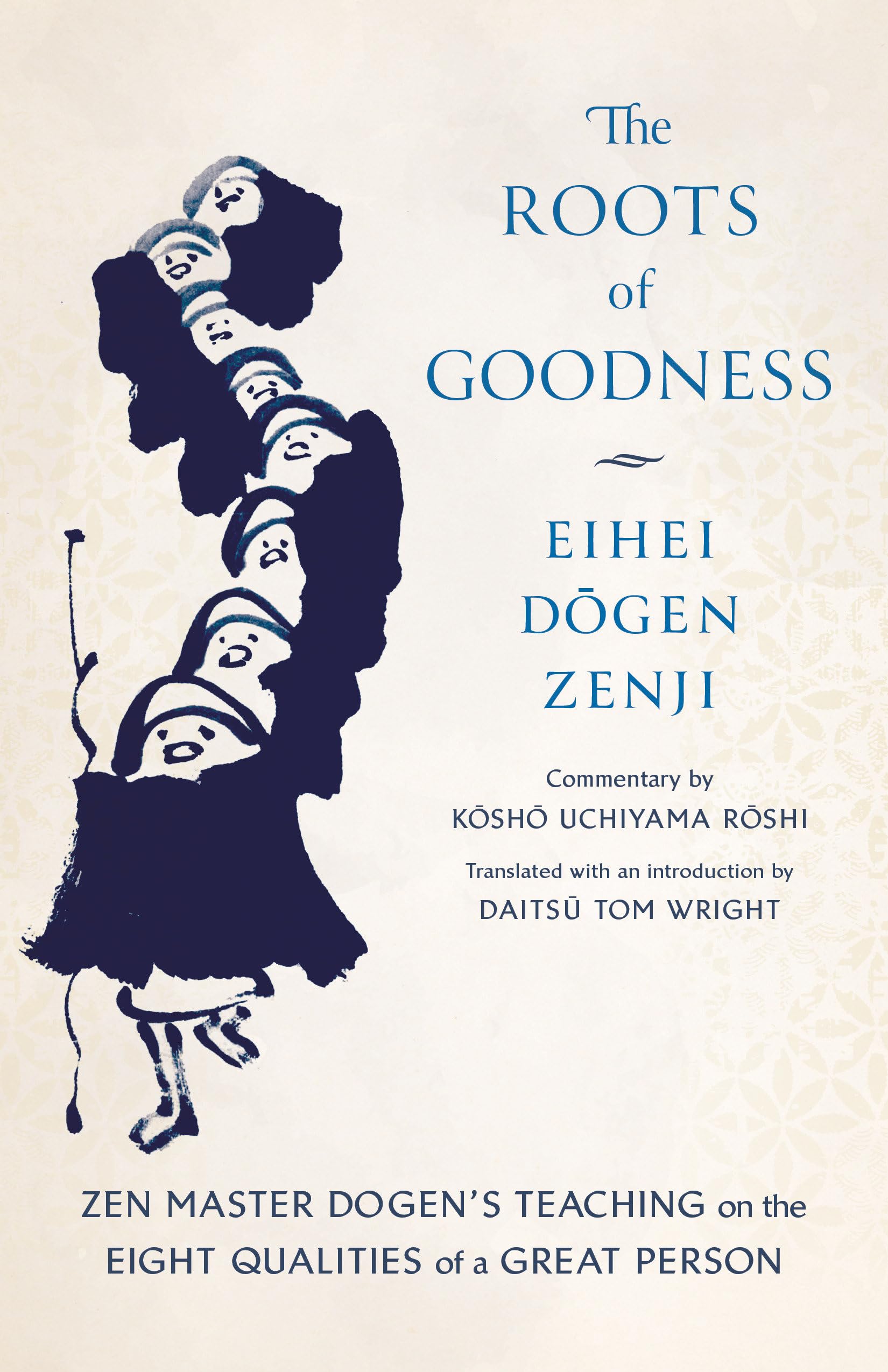The Roots of Goodness: Zen Master Dogen's Teaching on the Eight Qualities of a G