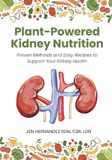 Plant-Powered Kidney Nutrition: Proven Methods and Easy Recipes to Support Your Kidney Health