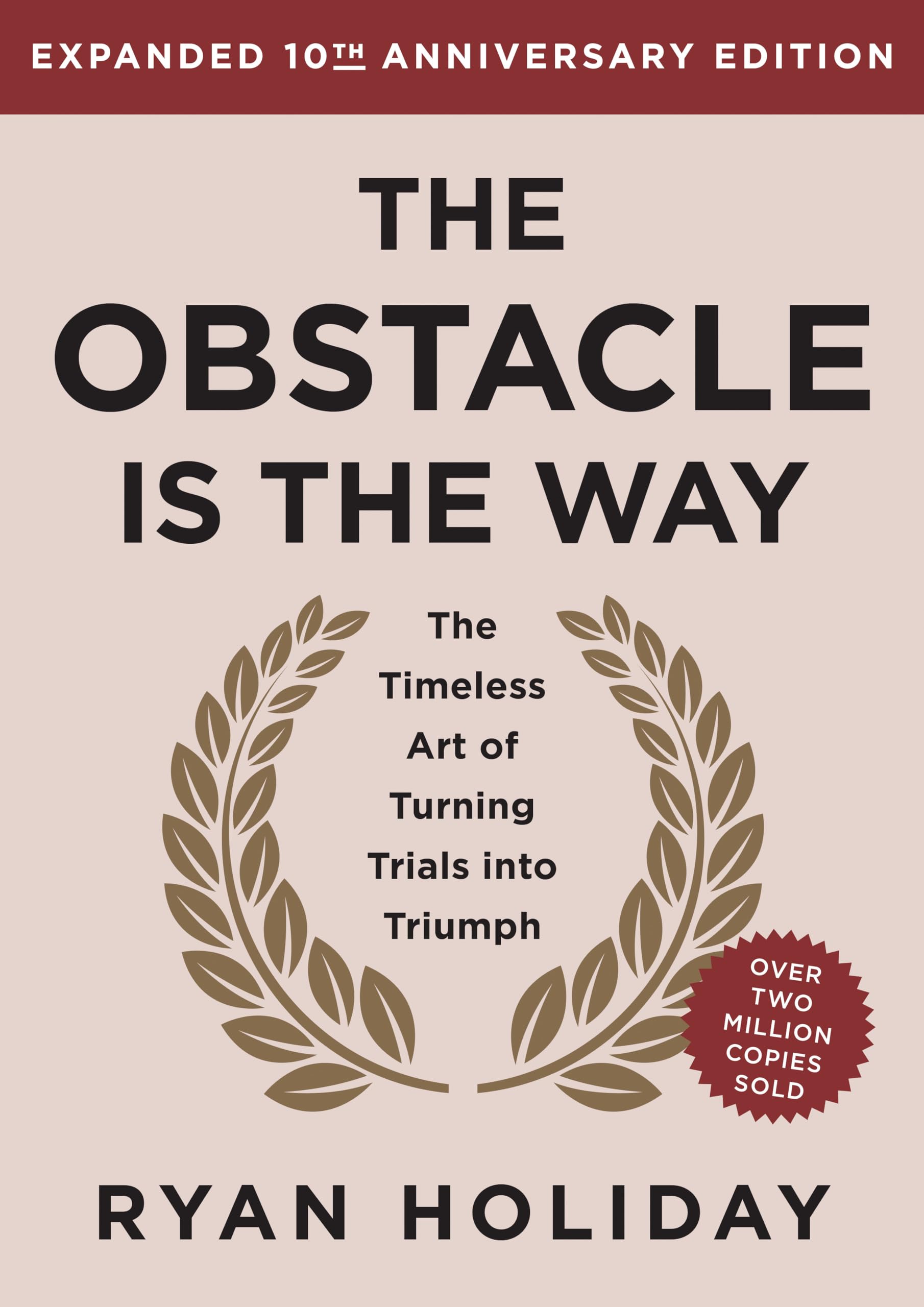 The Obstacle Is the Way Expanded 10th Anniversary Edition: The Timeless Art of T