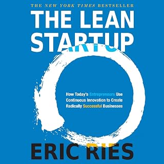 The Lean Startup: How Today's Entrepreneurs Use Continuous Innovation to Create Radically Successful Businesses