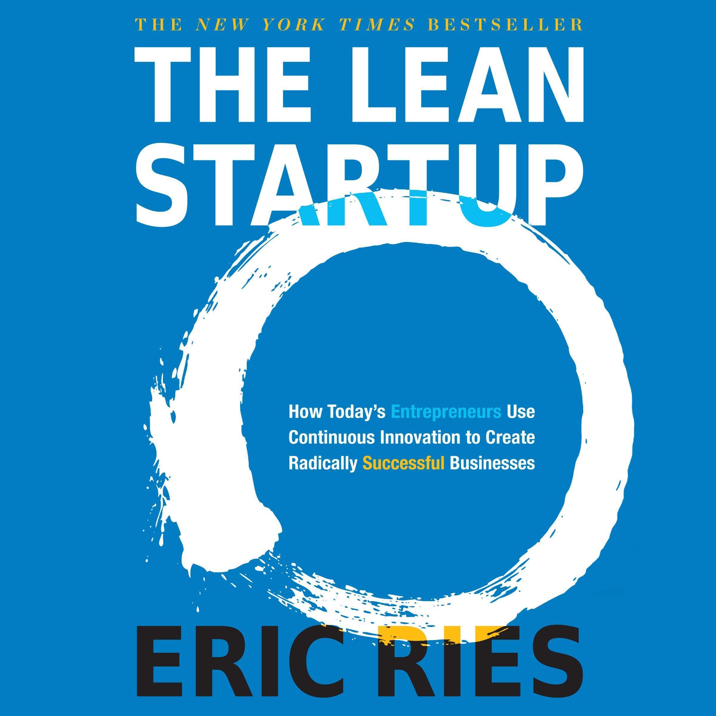 The Lean Startup: How Today's Entrepreneurs Use Continuous Innovation to Create 
