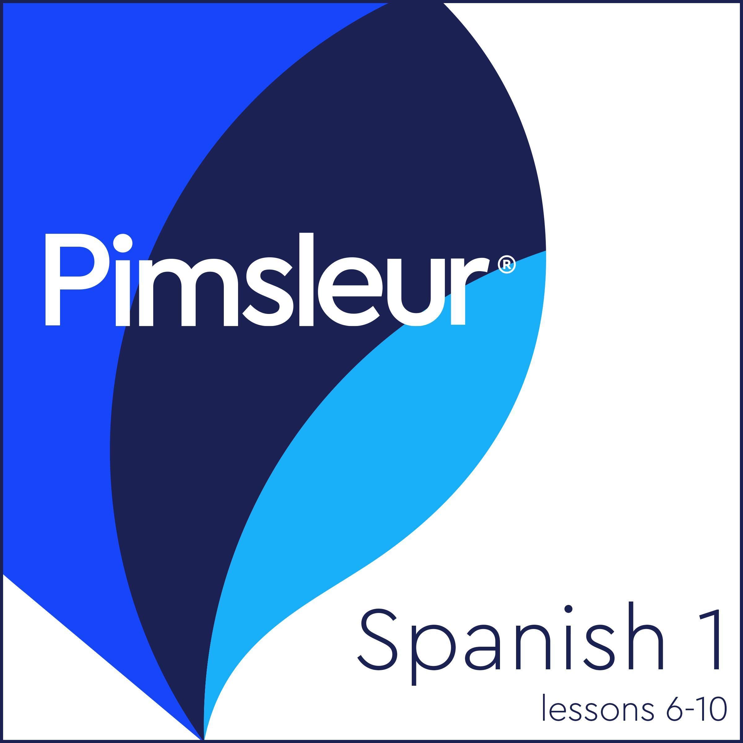 Pimsleur Spanish Level 1 Lessons 6-10: Learn to Speak, Understand, and Read Span