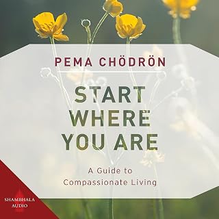 Start Where You Are: A Guide to Compassionate Living