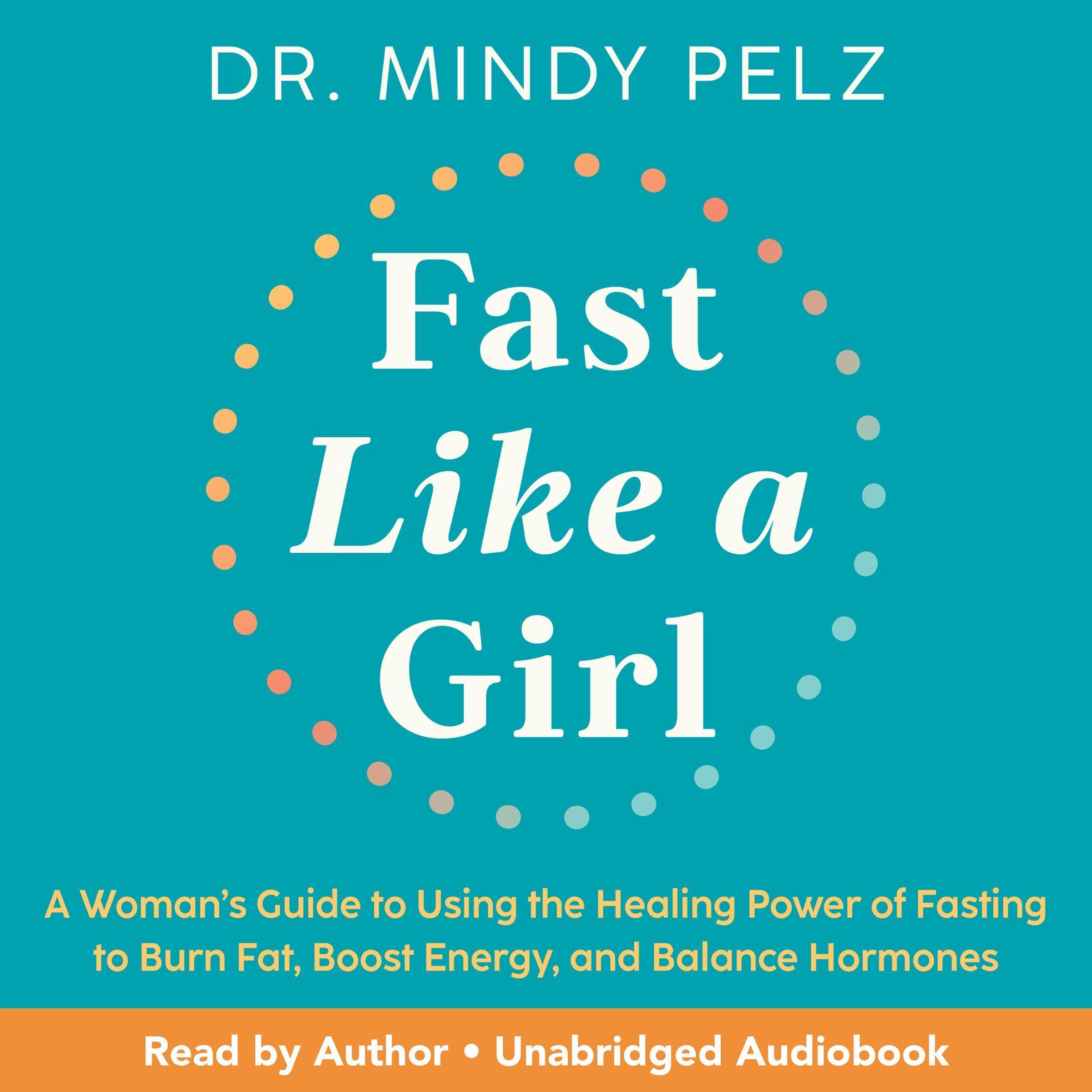 Fast Like a Girl: A Woman’s Guide to Using the Healing Power of Fasting to Burn 