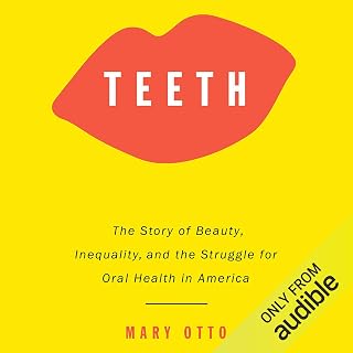 Teeth: The Story of Beauty, Inequality, and the Struggle for Oral Health in America