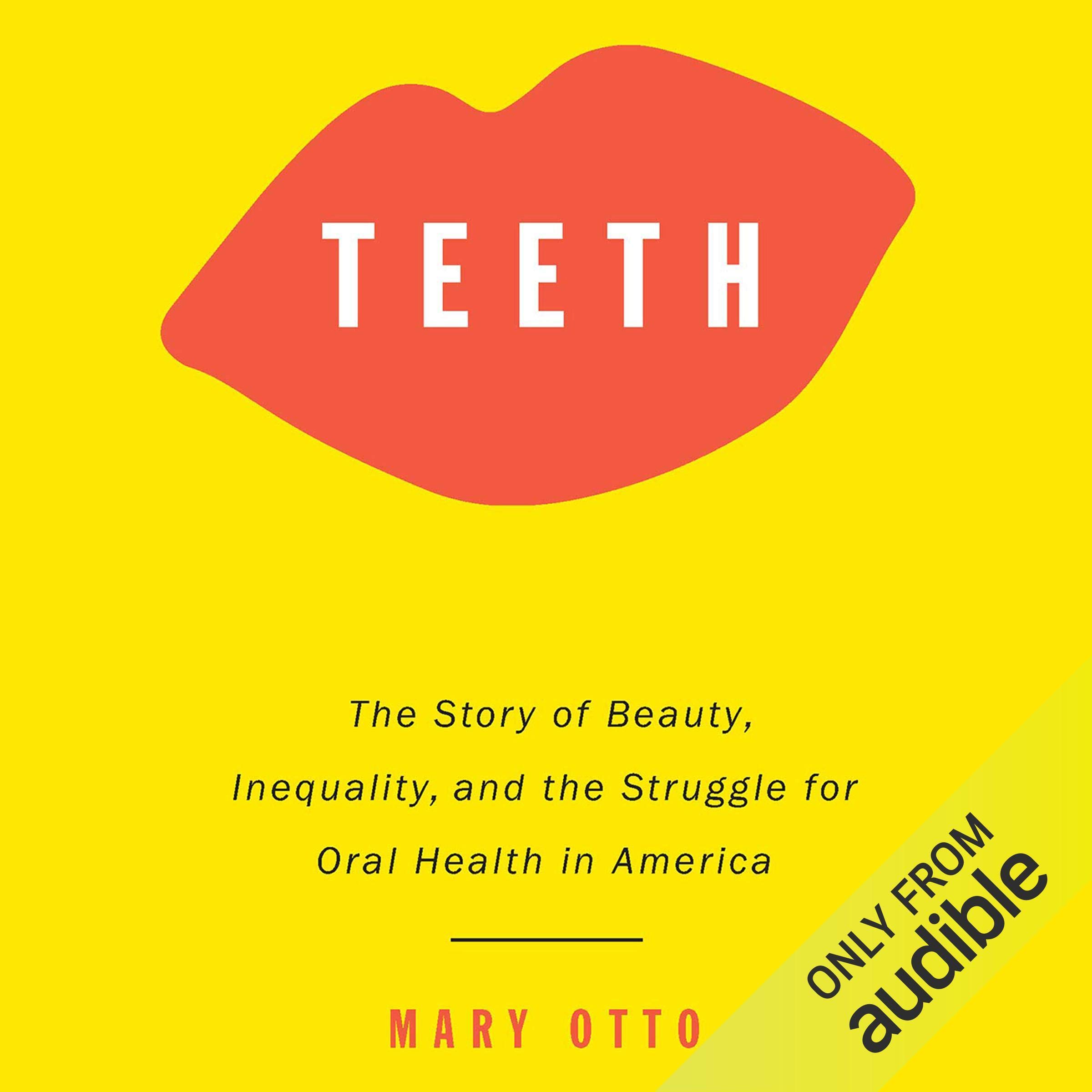 Teeth: The Story of Beauty, Inequality, and the Struggle for Oral Health in Amer