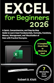 Excel for Beginners: A Quick, Comprehensive, and Step-by-Step Guide to Learn Excel Fundamentals, Formulas, Functions, Macros, Management, and Visualization of Data with Practical Examples