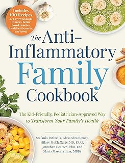 The Anti-Inflammatory Family Cookbook: The Kid-Friendly, Pediatrician-Approved Way to Transform Your Family's Health