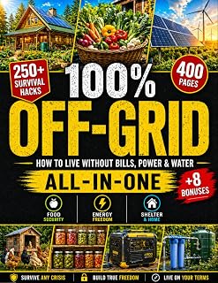 100% Off-Grid • The Ultimate Self-Sufficiency Bible: How to Grow, Build, and Protect Everything Your Family Needs for Long-Term Survival in Any Crisis - Without Prior Skills or Expensive Tools