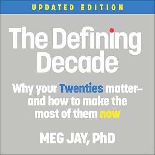 The Defining Decade: Why Your Twenties Matter - and How to Make the Most of Them Now