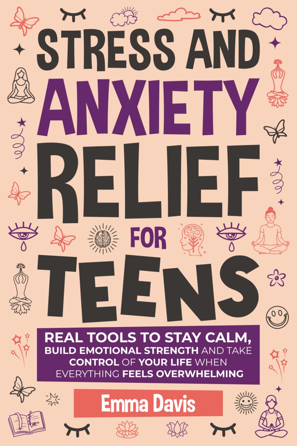 Stress and Anxiety Relief for Teens: Real Tools to Stay Calm, Build Emotional St