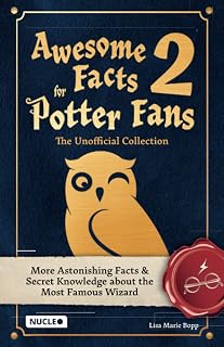 Awesome Facts for Potter Fans 2 – The Unofficial Collection: More Astonishing Facts & Secret Knowledge about the Most Famous Wizard