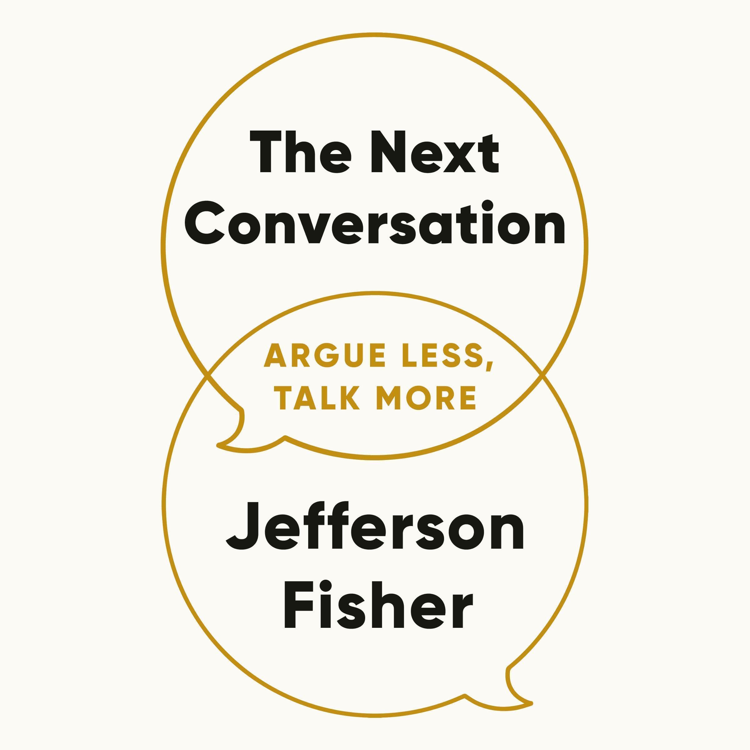The Next Conversation: Argue Less, Talk More