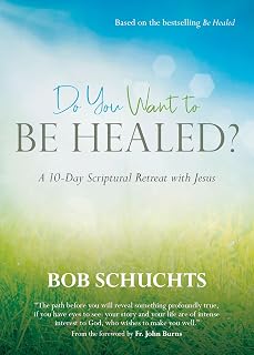Do You Want to Be Healed?: A 10-Day Scriptural Retreat with Jesus | Based on the bestselling Be Healed