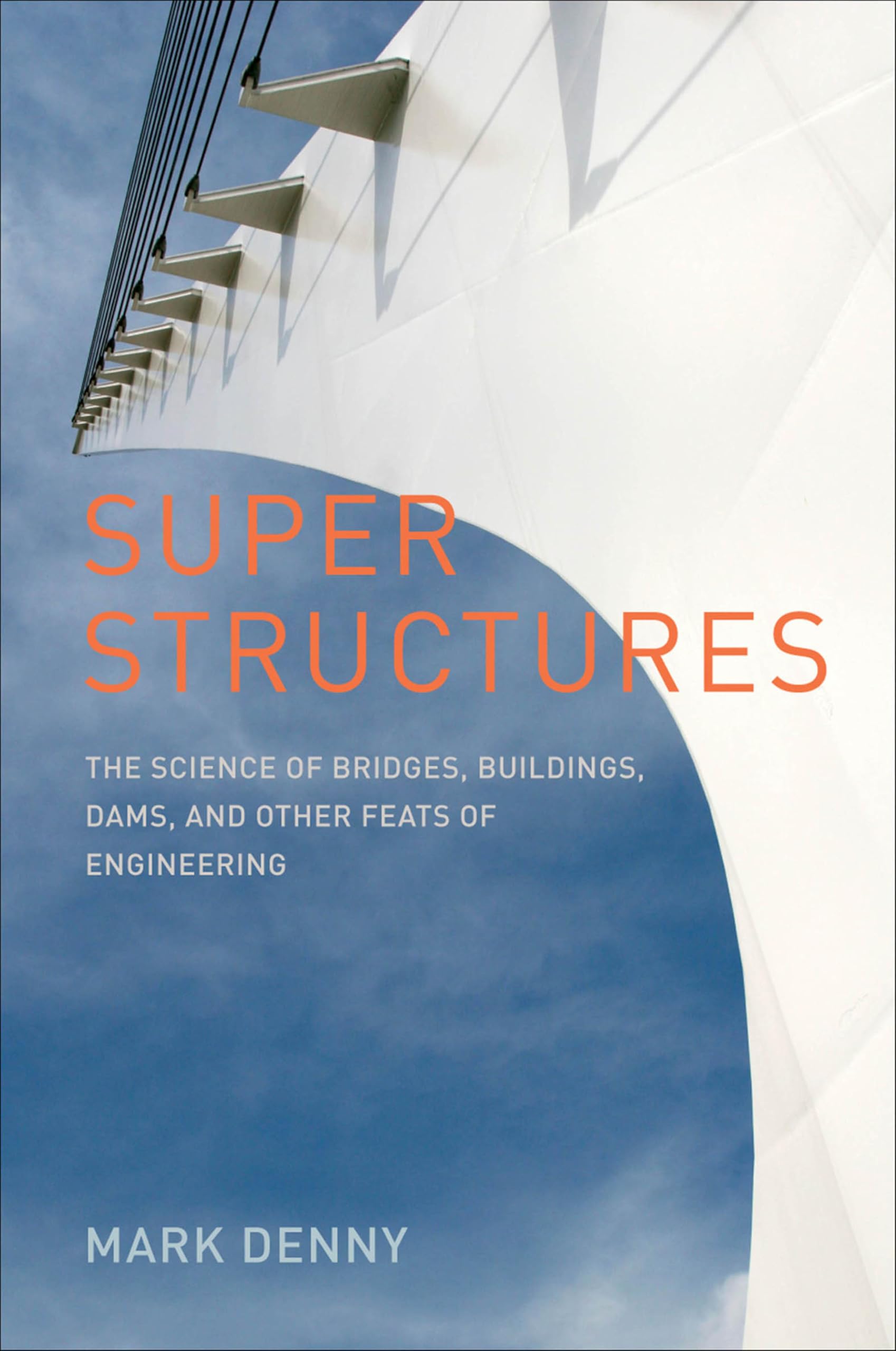 Super Structures: The Science of Bridges, Buildings, Dams, and Other Feats of En