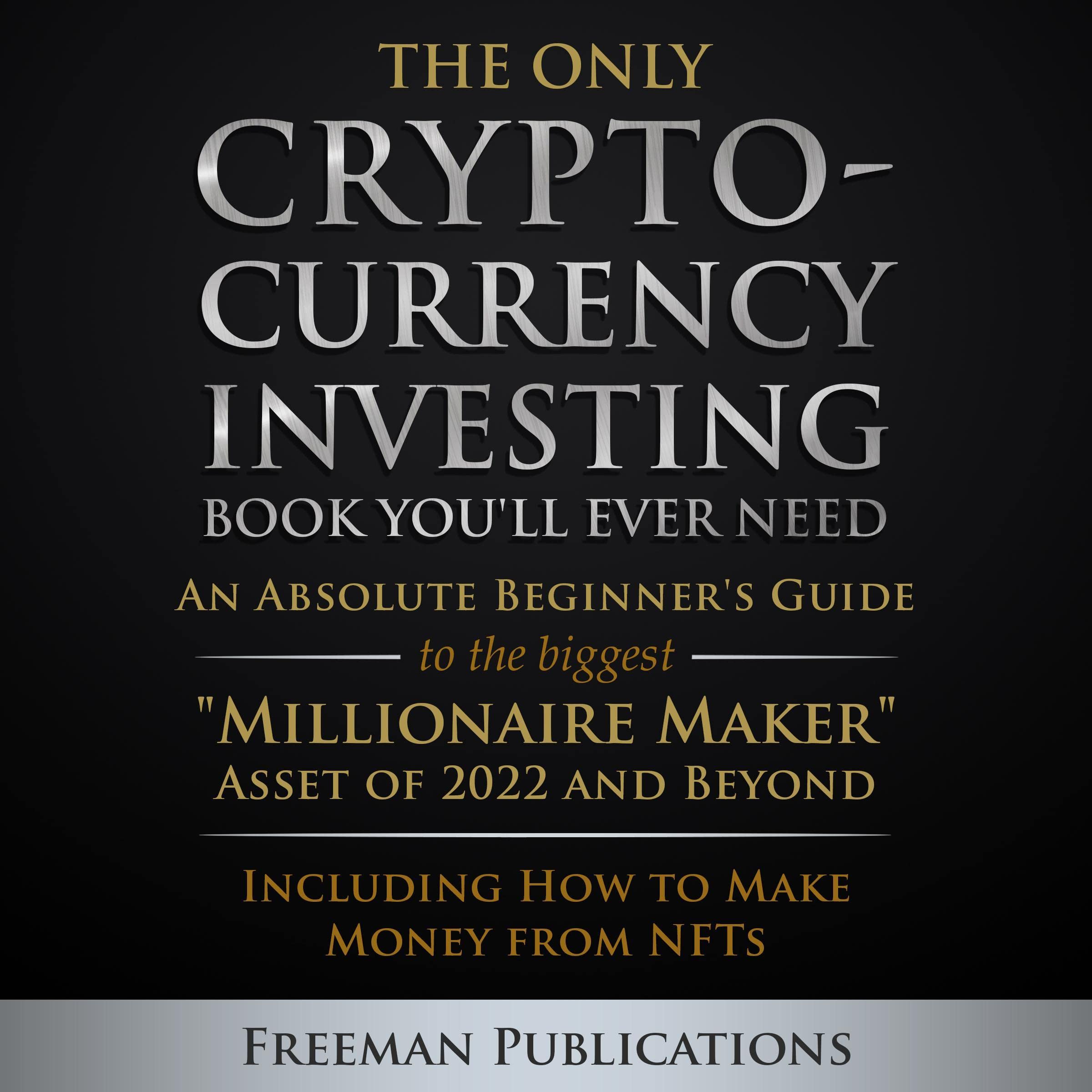 The Only Cryptocurrency Investing Book You'll Ever Need: An Absolute Beginner's 