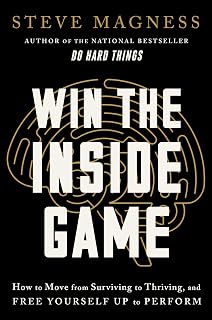 Win the Inside Game: How to Move from Surviving to Thriving, and Free Yourself Up to Perform – A Science-Based Self-Improvement Book on Redefining Success