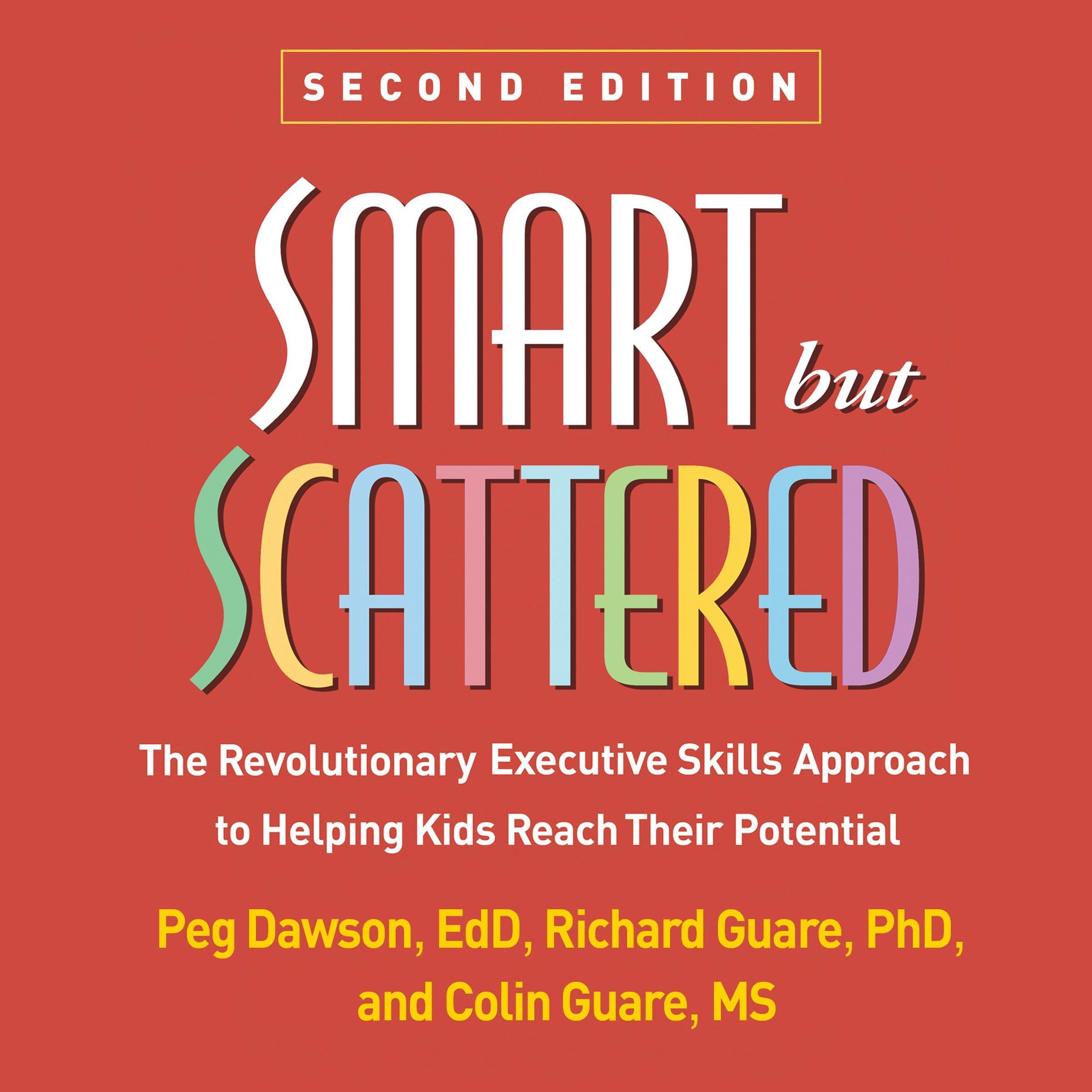 Smart but Scattered: The Revolutionary Executive Skills Approach to Helping Kids