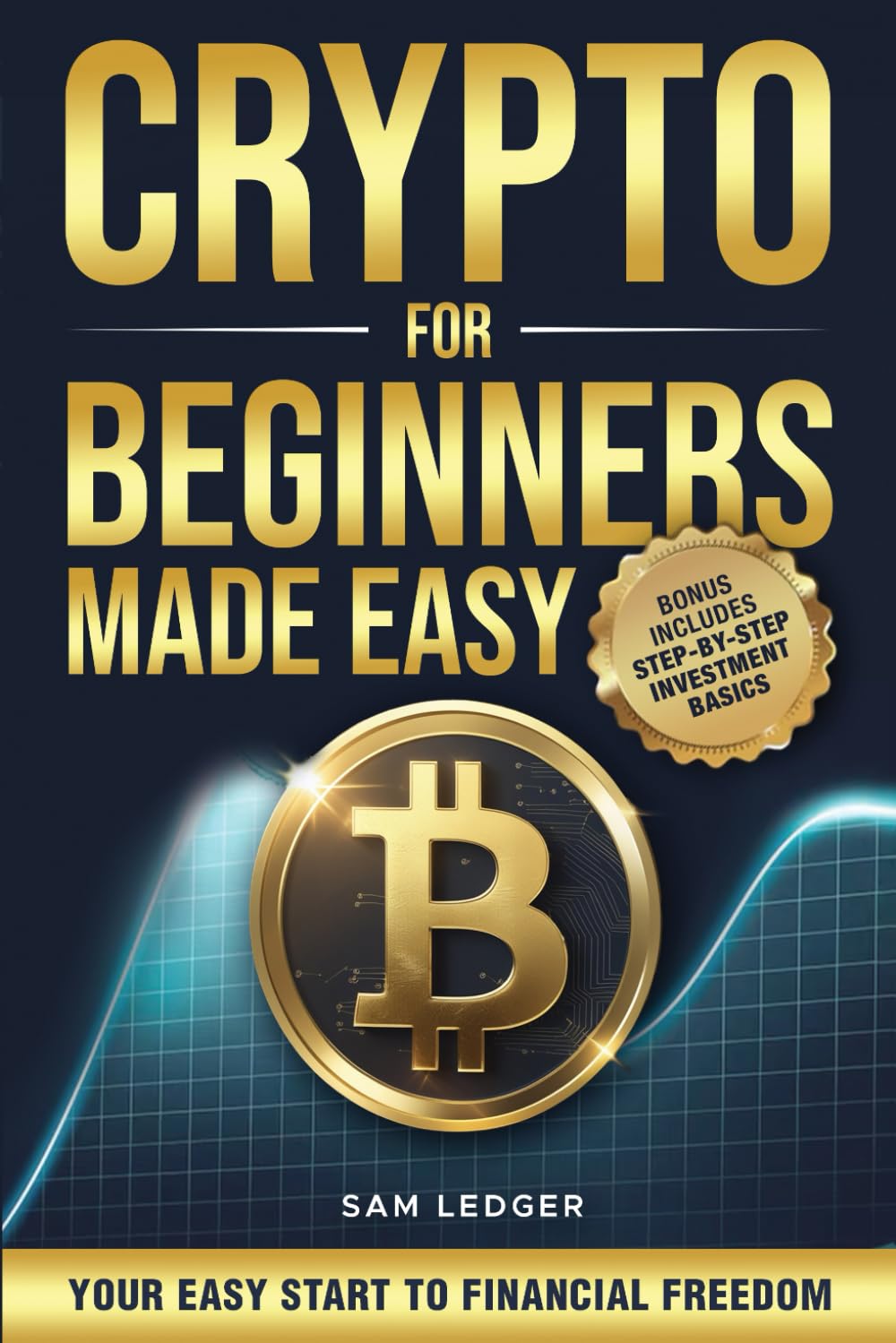 Crypto for Beginners Made Easy: Your Step-by-Step Guide to Understanding Blockch