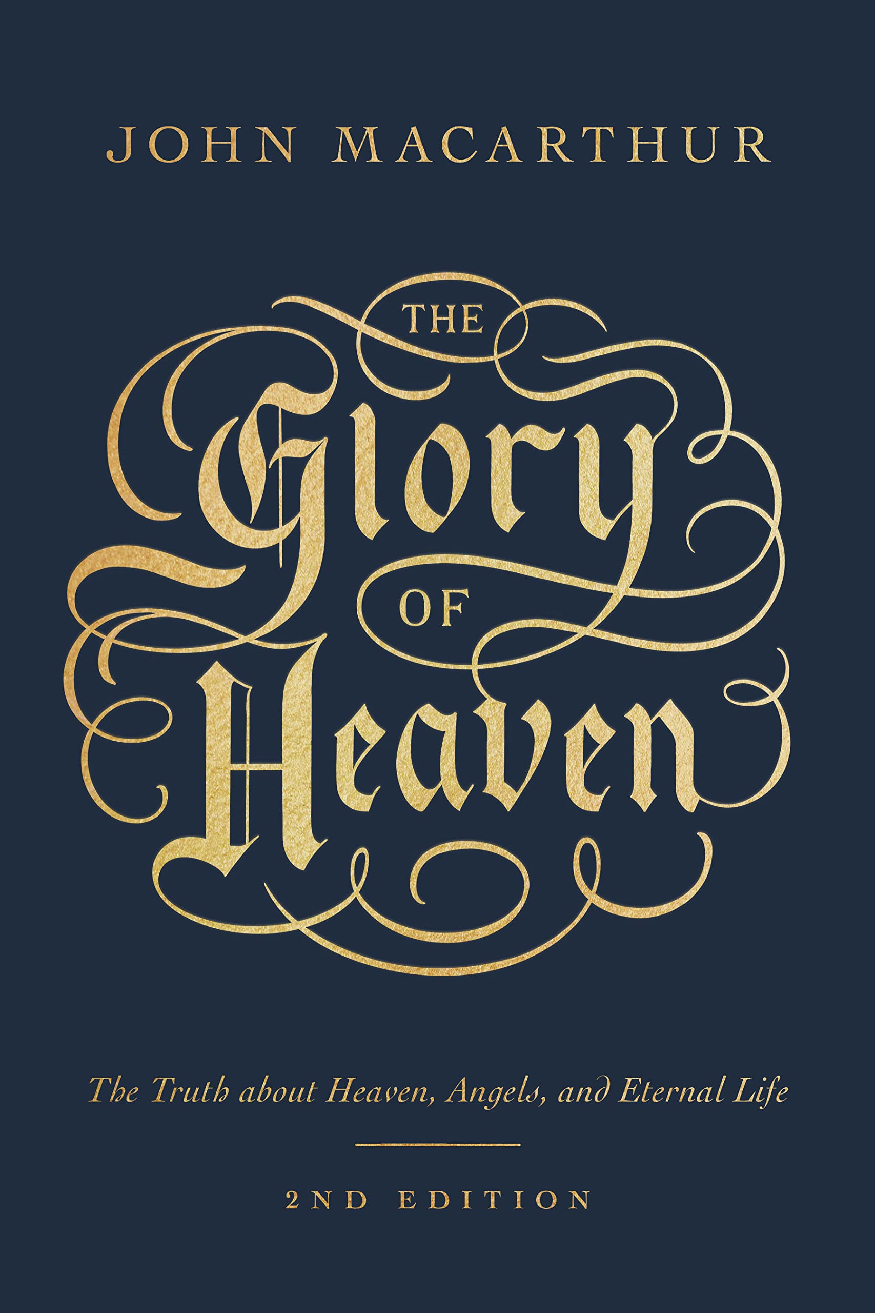 The Glory of Heaven: The Truth about Heaven, Angels, and Eternal Life (Second Ed