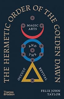 The Hermetic Order of the Golden Dawn: Magic Arts and the Occult Revival