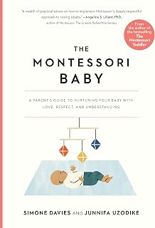 The Montessori Baby: A Parent's Guide to Nurturing Your Baby with Love, Respect, and Understanding (The Parents' Guide to Montessori, 2)