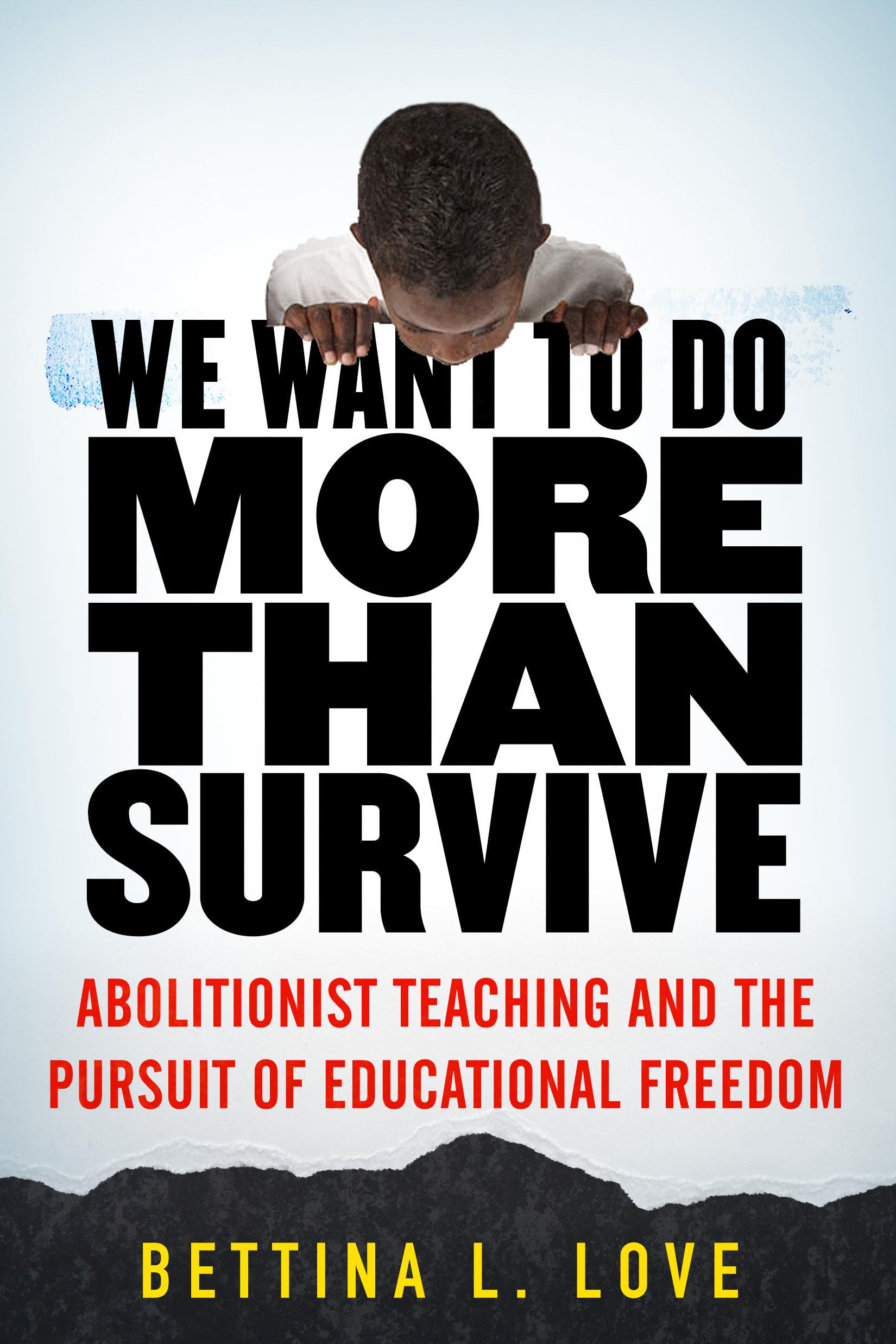 We Want to Do More Than Survive: Abolitionist Teaching and the Pursuit of Educat