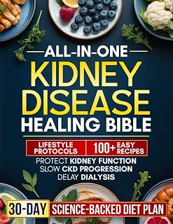 All-in-One Kidney Disease Healing Bible: A 30-Day Science-Backed Diet Plan with Easy, Delicious Recipes and Lifestyle Habits to Protect Kidney Function, Slow CKD Progression, and Delay Dialysis