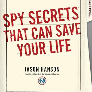 Spy Secrets That Can Save Your Life: A Former CIA Officer Reveals Safety and Survival Techniques to Keep You and YourFamily Protected