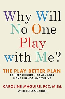Why Will No One Play with Me?: The Play Better Plan to Help Children of All Ages Make Friends and Thrive