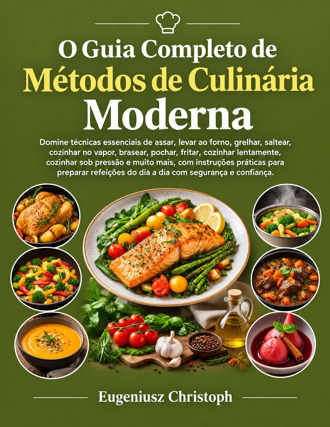 O Guia Completo de Métodos de Culinária Moderna: Domine técnicas essenciais de a