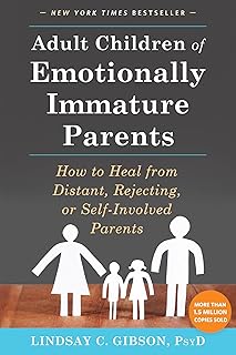 Adult Children of Emotionally Immature Parents: How to Heal from Distant, Rejecting, or Self-Involved Parents