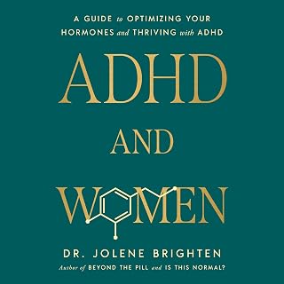 ADHD and Women: A Guide to Optimizing Your Hormones and Thriving with ADHD