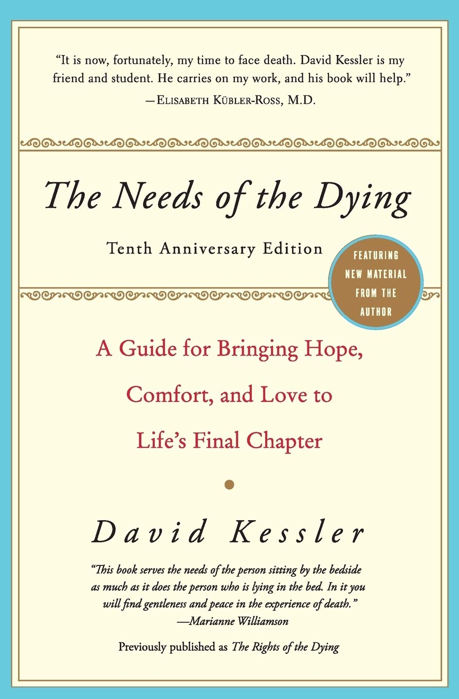 The Needs of the Dying: A Guide for Bringing Hope, Comfort, and Love to Life's F