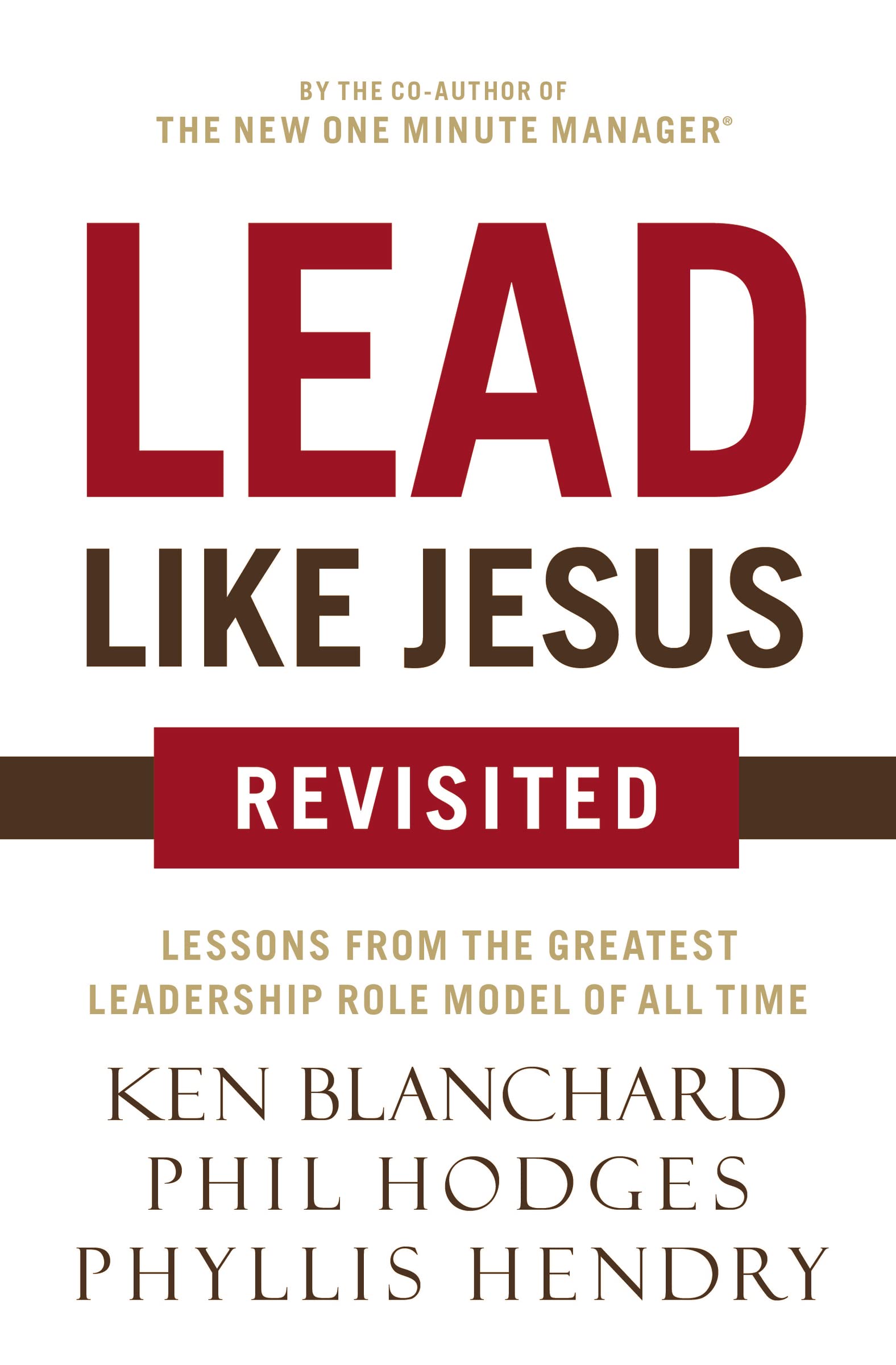 Lead Like Jesus Revisited: Lessons from the Greatest Leadership Role Model of Al