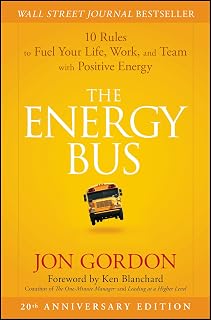 The Energy Bus: 10 Rules to Fuel Your Life, Work, and Team with Positive Energy