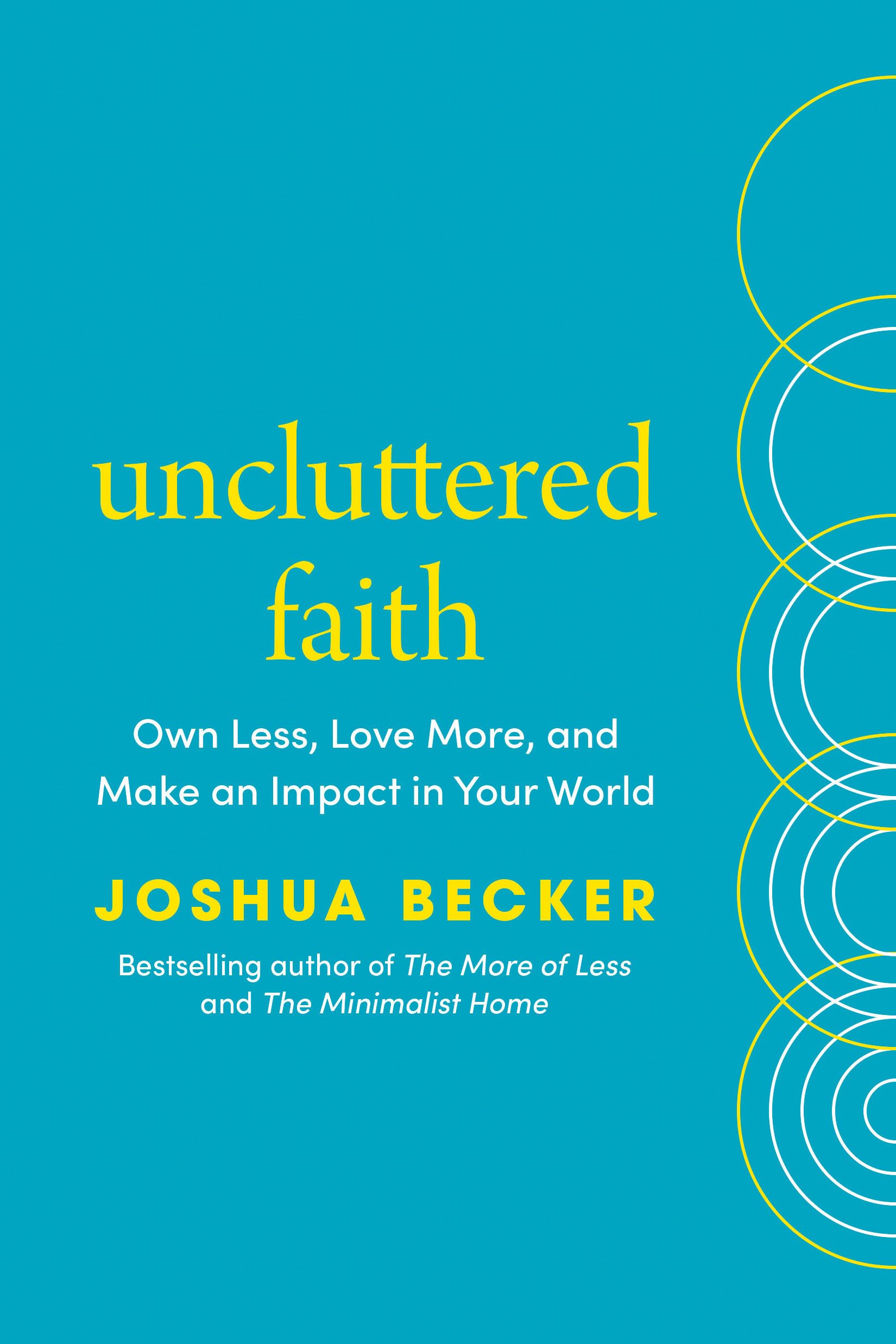 Uncluttered Faith: Own Less, Love More, and Make an Impact in Your World: A Mini