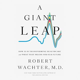 A Giant Leap: How AI Is Transforming Healthcare and What That Means for Our Future