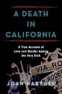 A Death in California: A True Account of Love and Murder Among the Very Rich