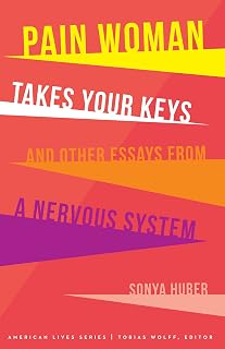 Pain Woman Takes Your Keys, and Other Essays from a Nervous System (American Lives)