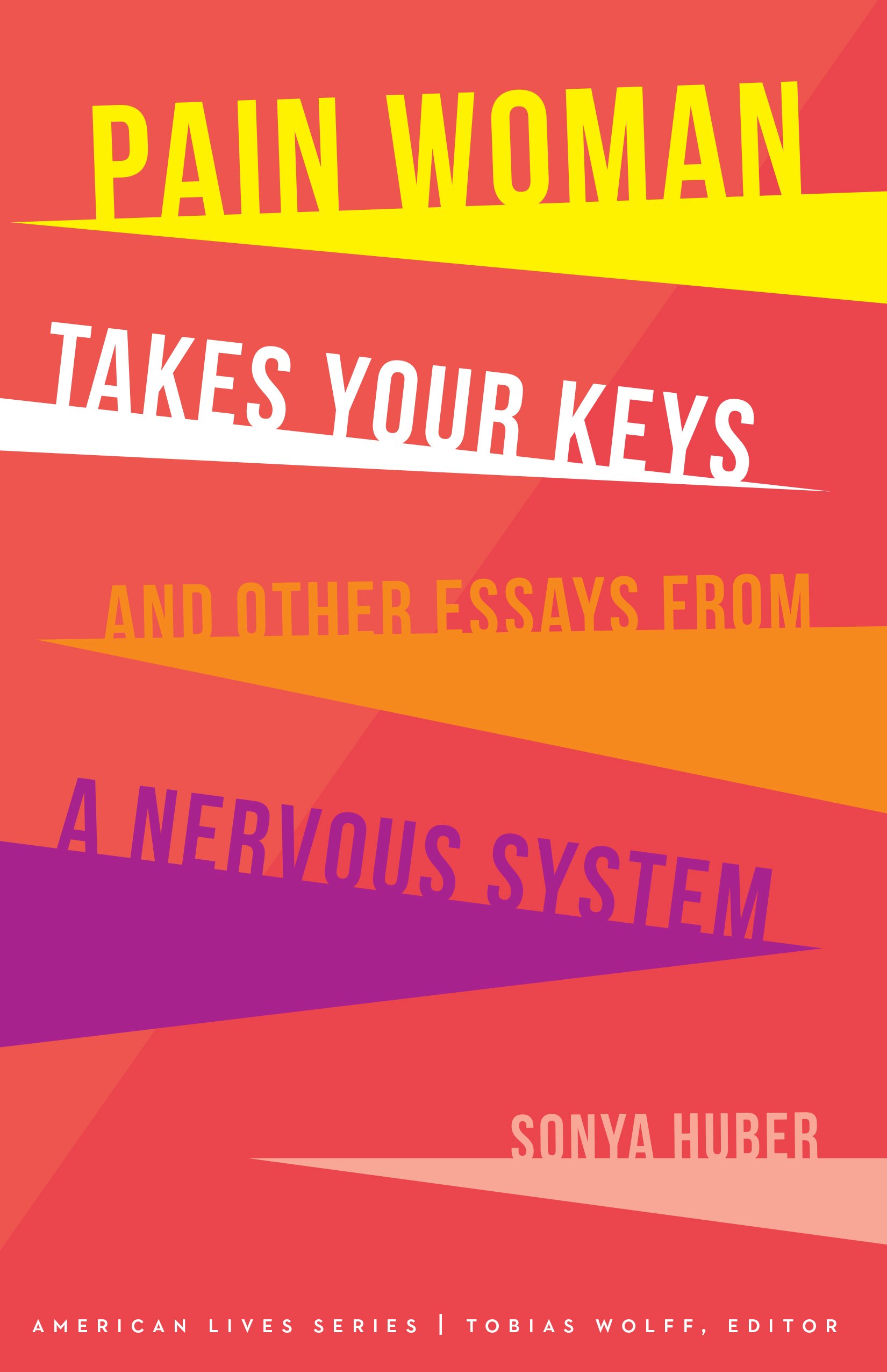 Pain Woman Takes Your Keys, and Other Essays from a Nervous System (American Liv